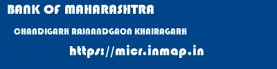 BANK OF MAHARASHTRA  CHANDIGARH RAJNANDGAON KHAIRAGARH   micr code